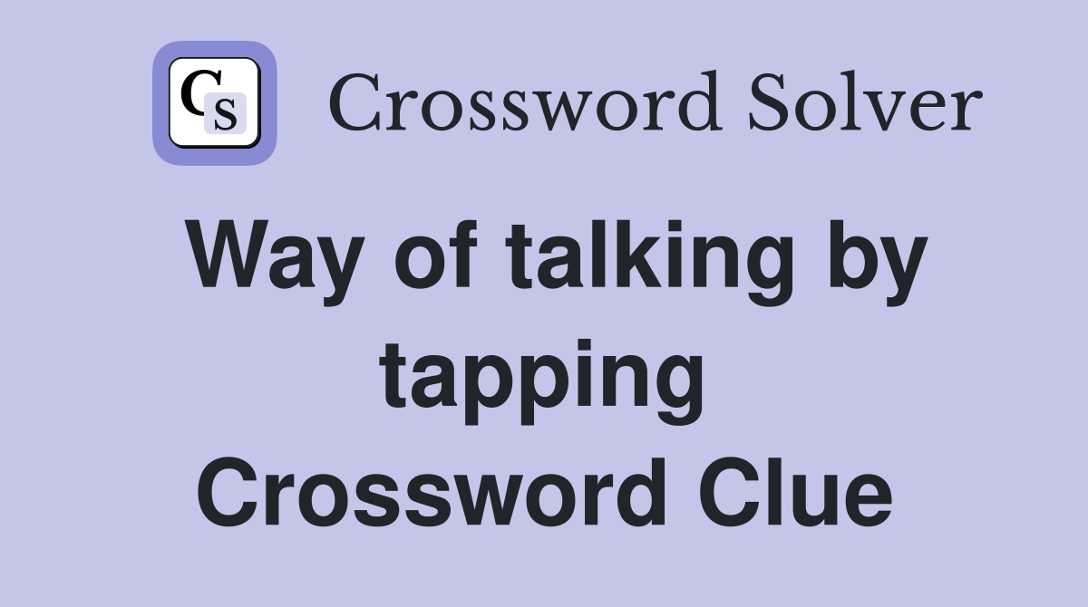 Way of talking by tapping Crossword Clue