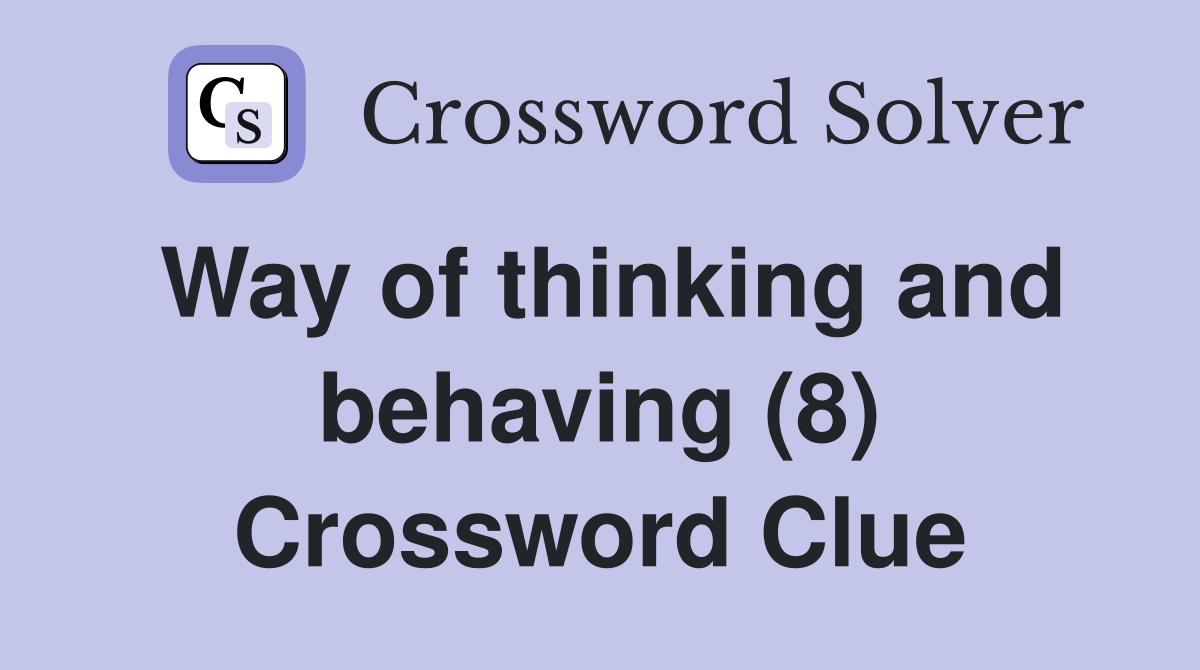 Way of thinking and behaving (8) Crossword Clue