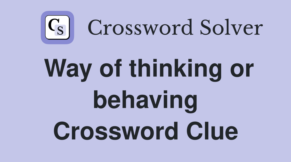 Way of thinking or behaving Crossword Clue