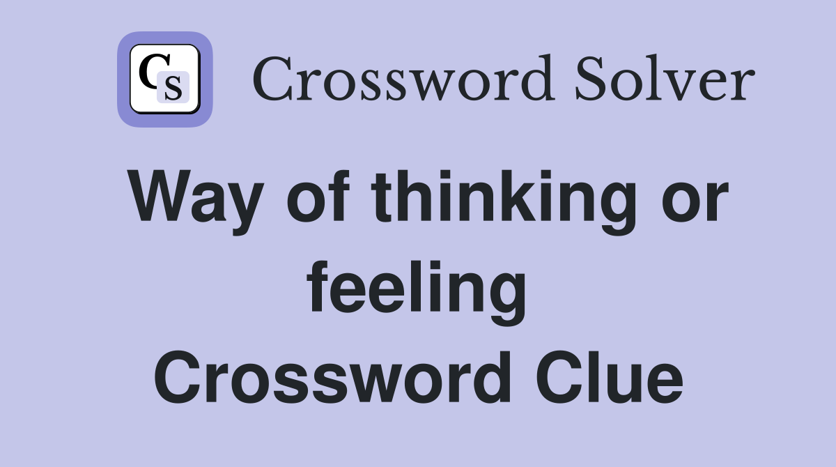 Way of thinking or feeling Crossword Clue