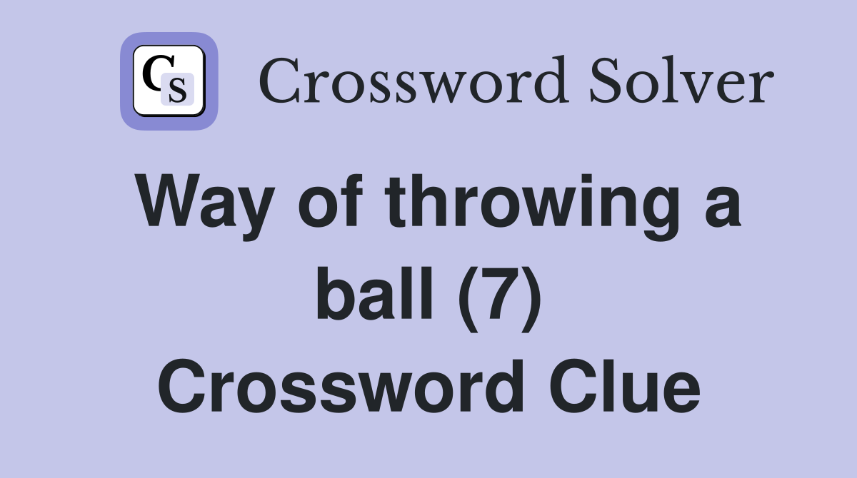 Way of throwing a ball (7) Crossword Clue