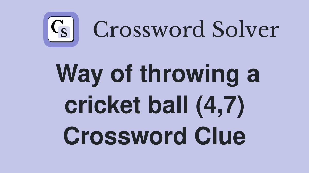 Way of throwing a cricket ball (4,7) Crossword Clue