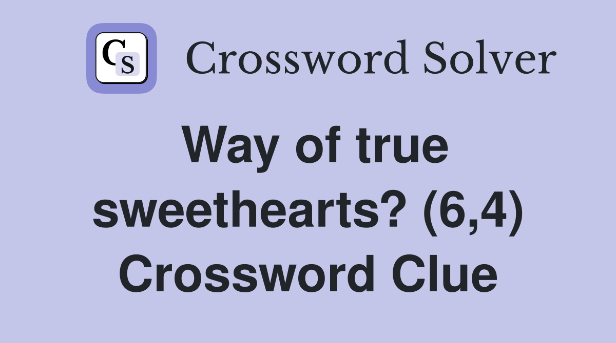 Way of true sweethearts? (6,4) Crossword Clue