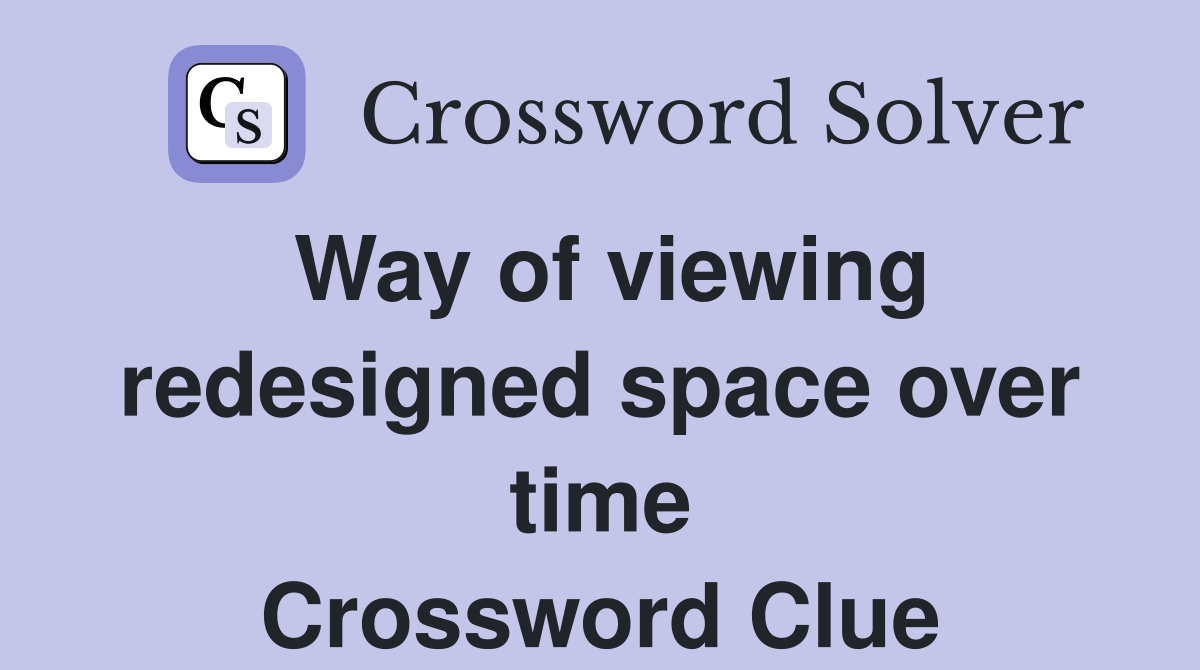 Way of viewing redesigned space over time Crossword Clue