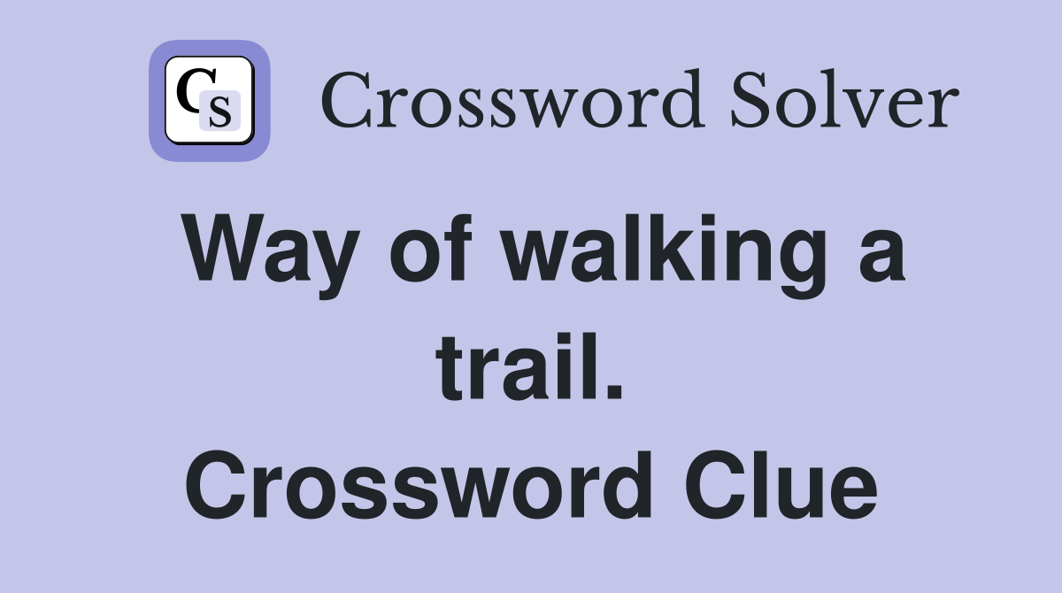 Way of walking a trail. Crossword Clue