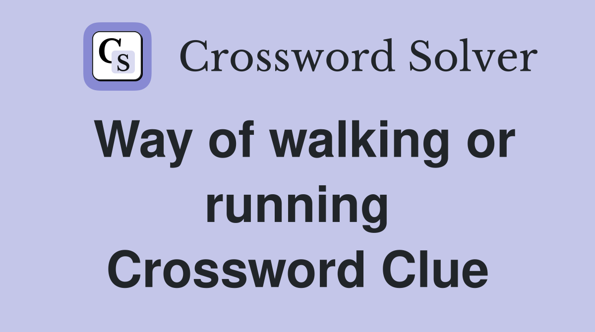 Way of walking or running Crossword Clue
