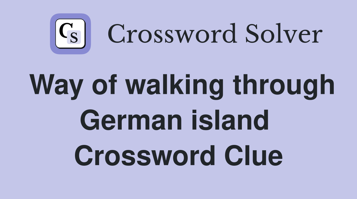 Way of walking through German island  Crossword Clue