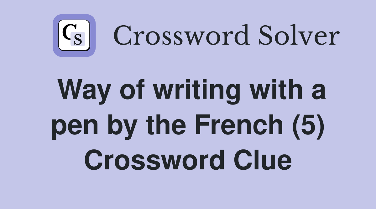 Way of writing with a pen by the French (5) Crossword Clue