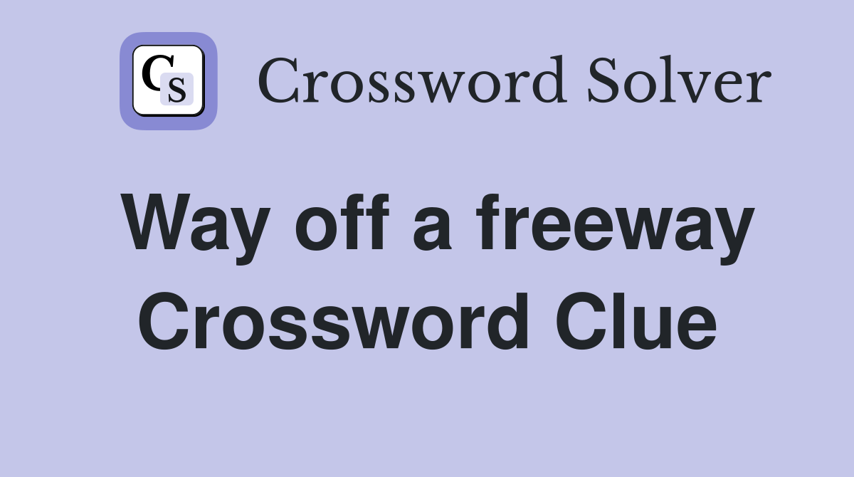 Way off a freeway Crossword Clue