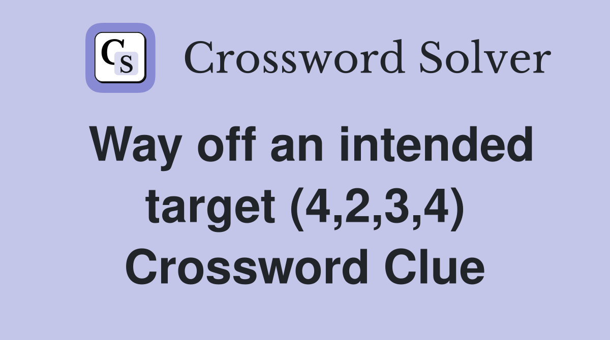 Way off an intended target (4,2,3,4) Crossword Clue