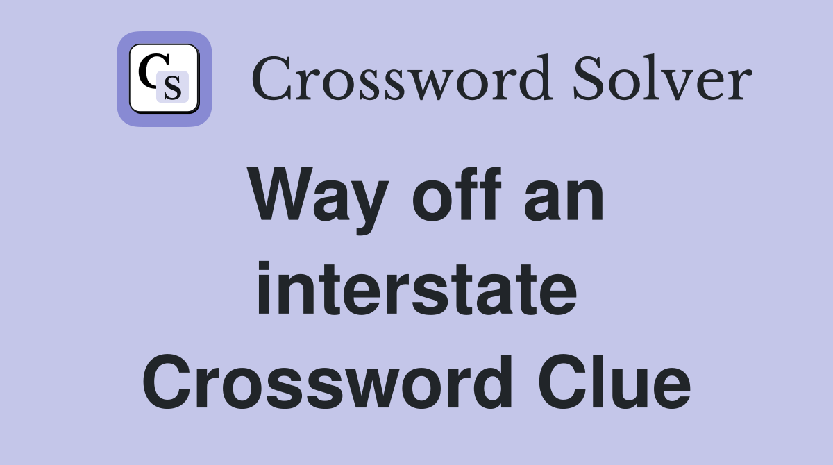Way off an interstate Crossword Clue