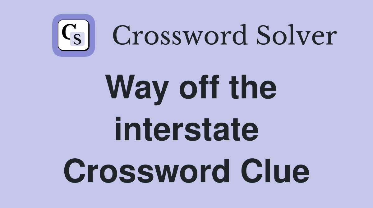 Way off the interstate Crossword Clue