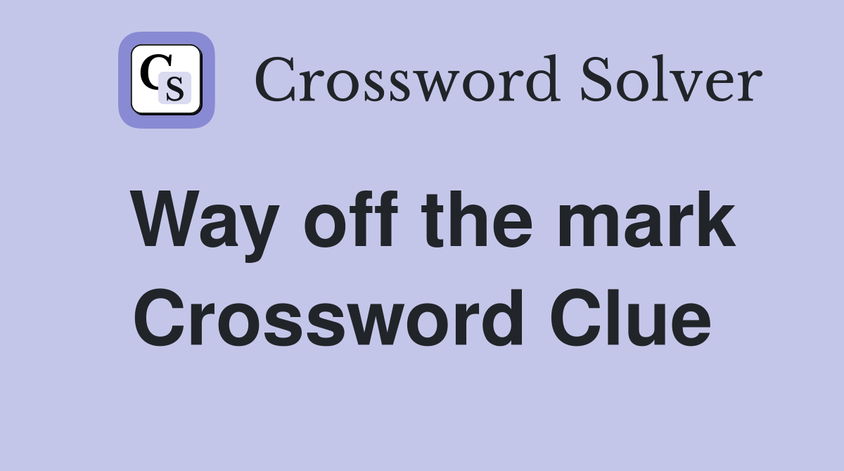 Way off the mark Crossword Clue