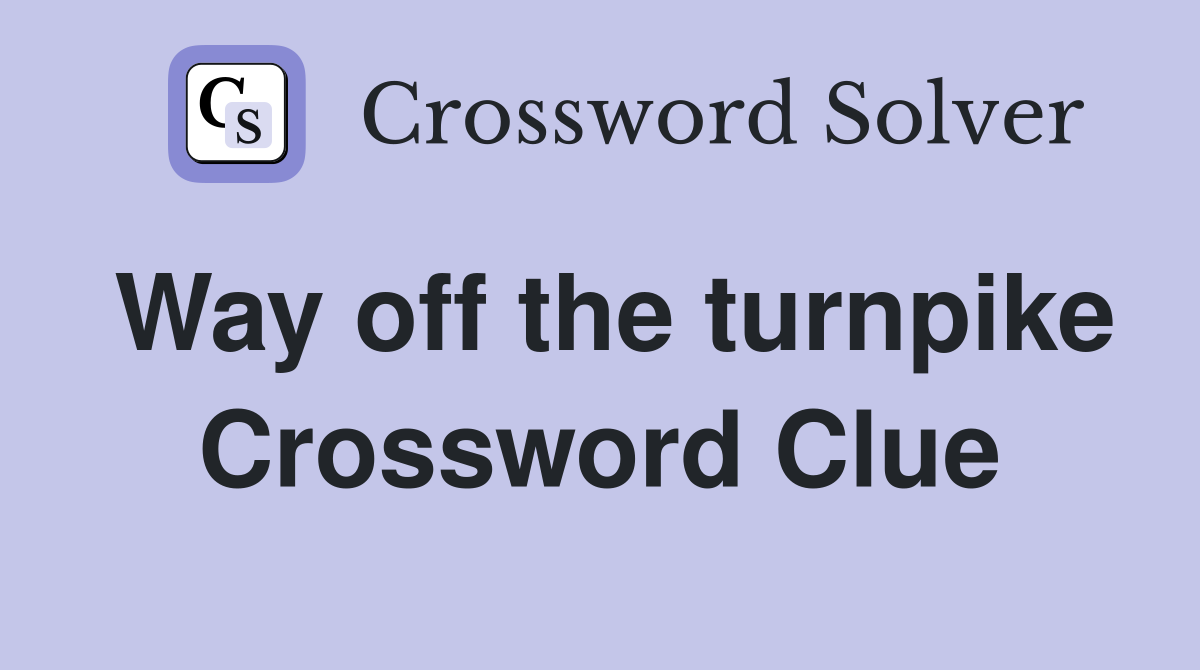 Way off the turnpike Crossword Clue