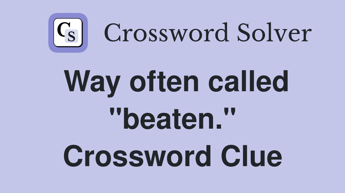 Way often called "beaten." Crossword Clue