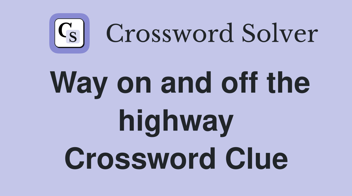 Way on and off the highway Crossword Clue