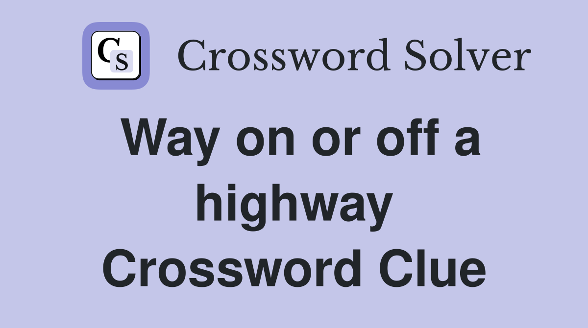 Way on or off a highway Crossword Clue