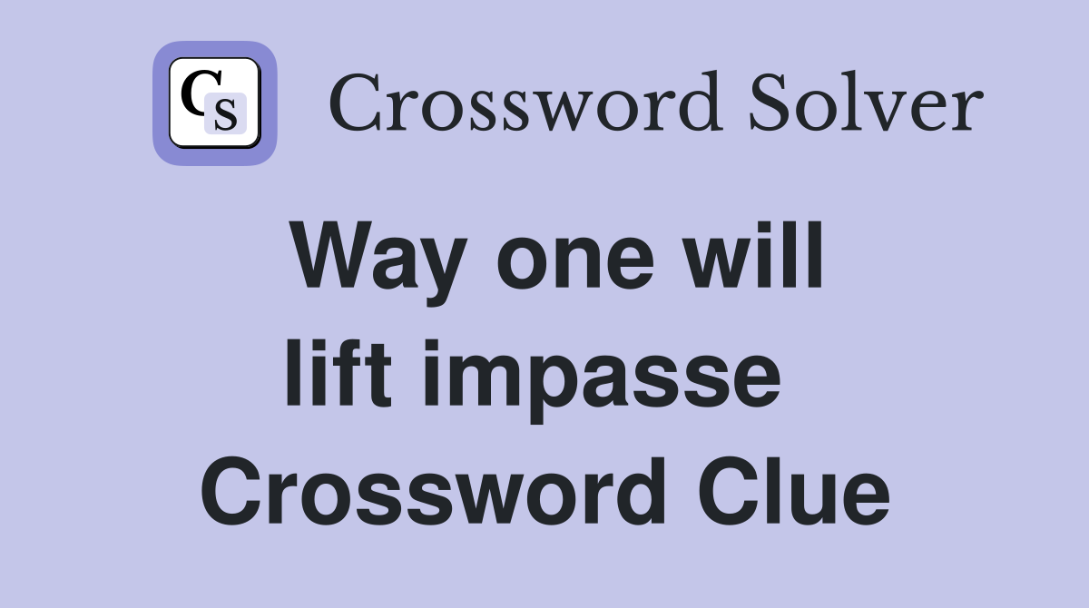 Way one will lift impasse  Crossword Clue