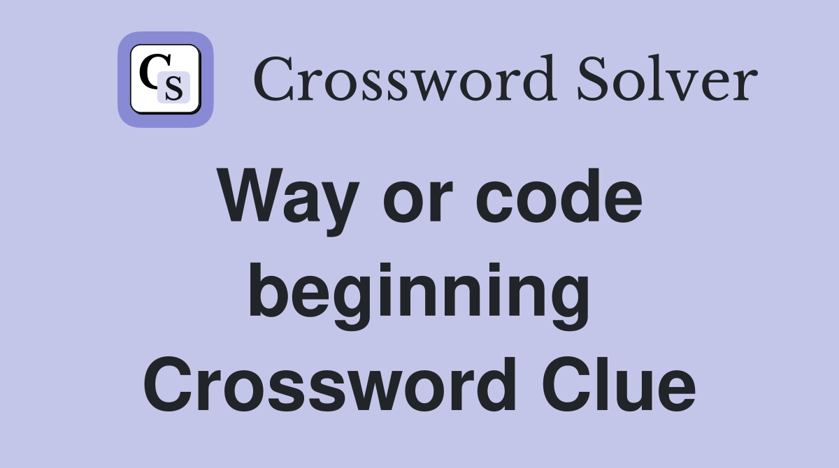 Way or code beginning Crossword Clue