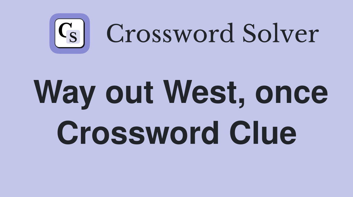 Way out West, once Crossword Clue