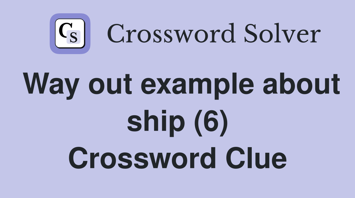 Way out example about ship (6) Crossword Clue