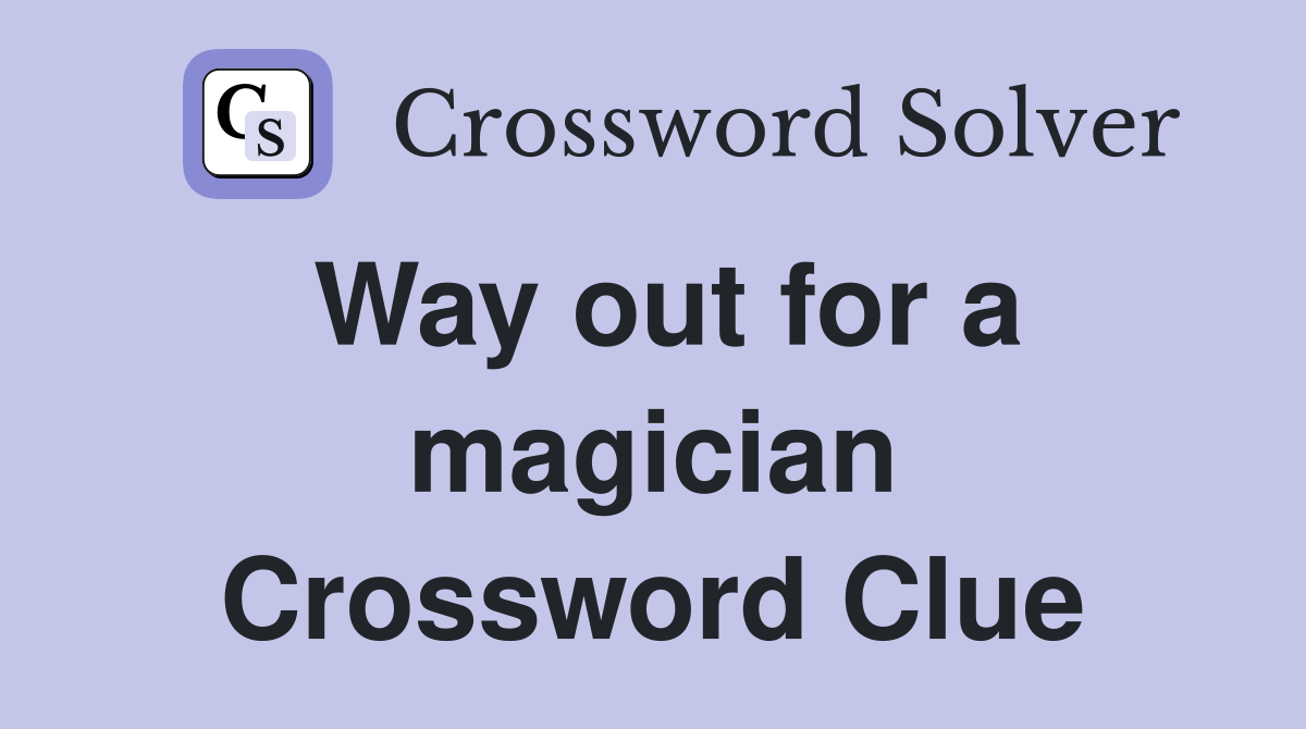 Way out for a magician Crossword Clue