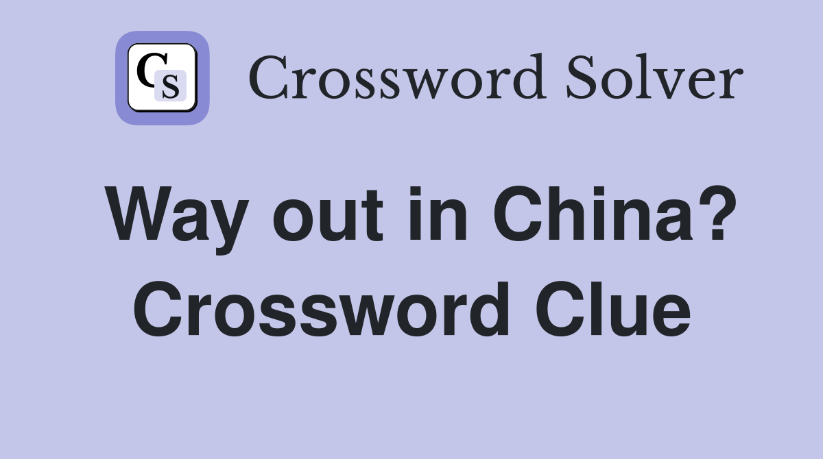 Way out in China? Crossword Clue