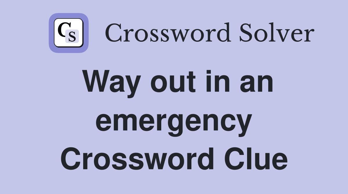 Way out in an emergency Crossword Clue