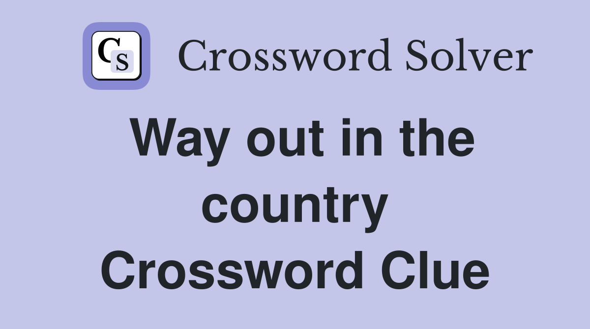 Way out in the country Crossword Clue
