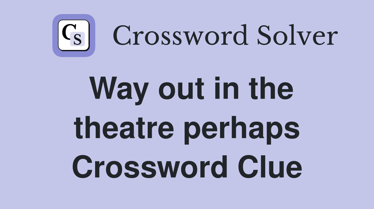 Way out in the theatre perhaps Crossword Clue