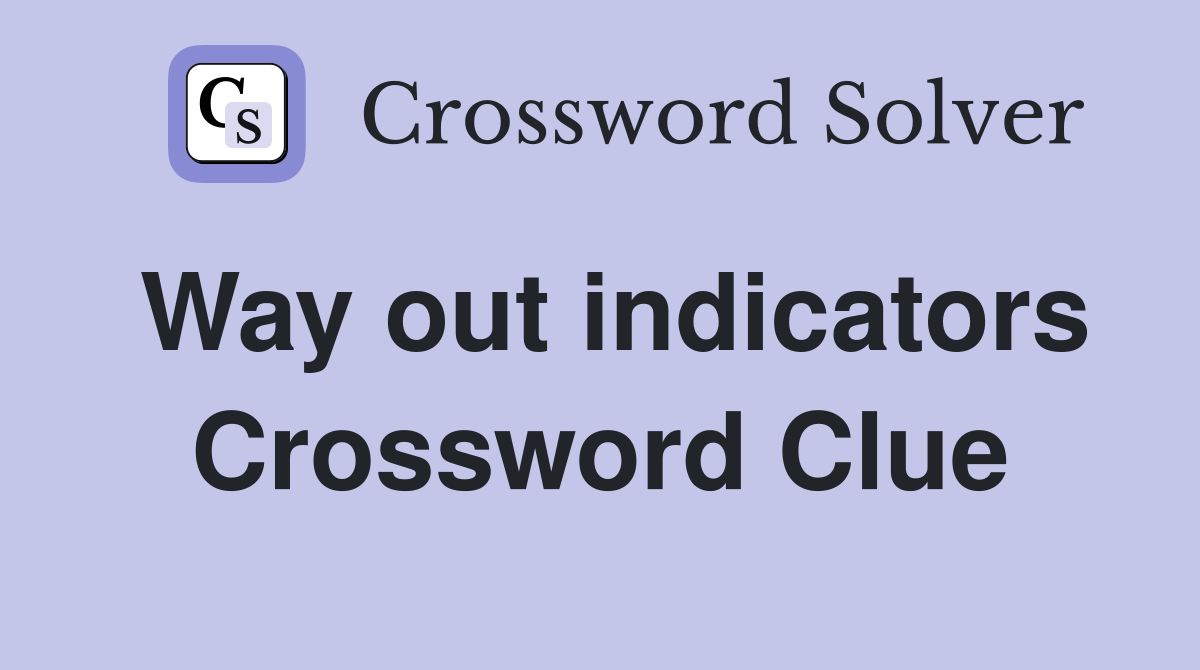 Way out indicators Crossword Clue