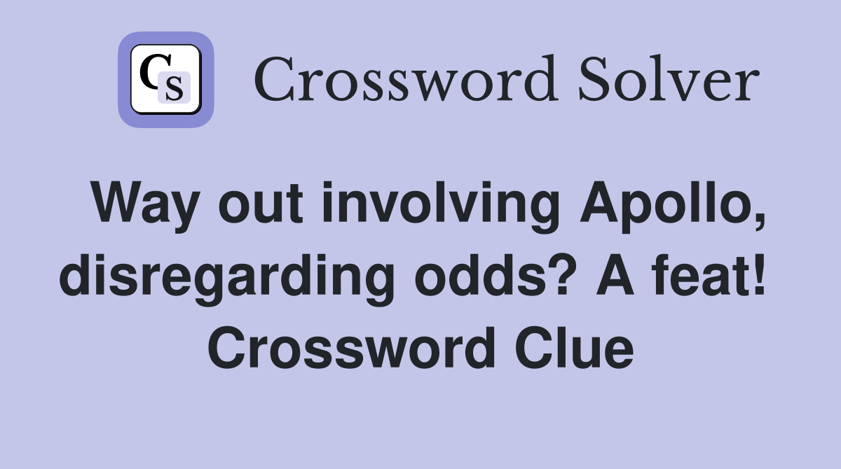 Way out involving Apollo, disregarding odds? A feat!  Crossword Clue