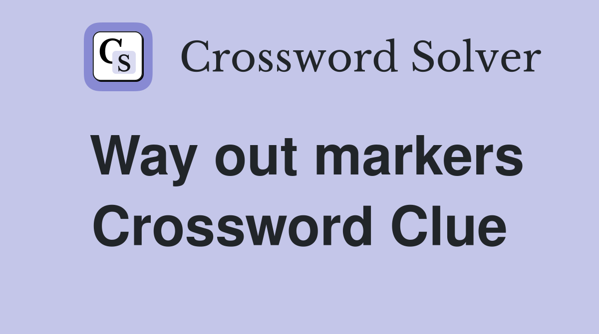 Way out markers Crossword Clue