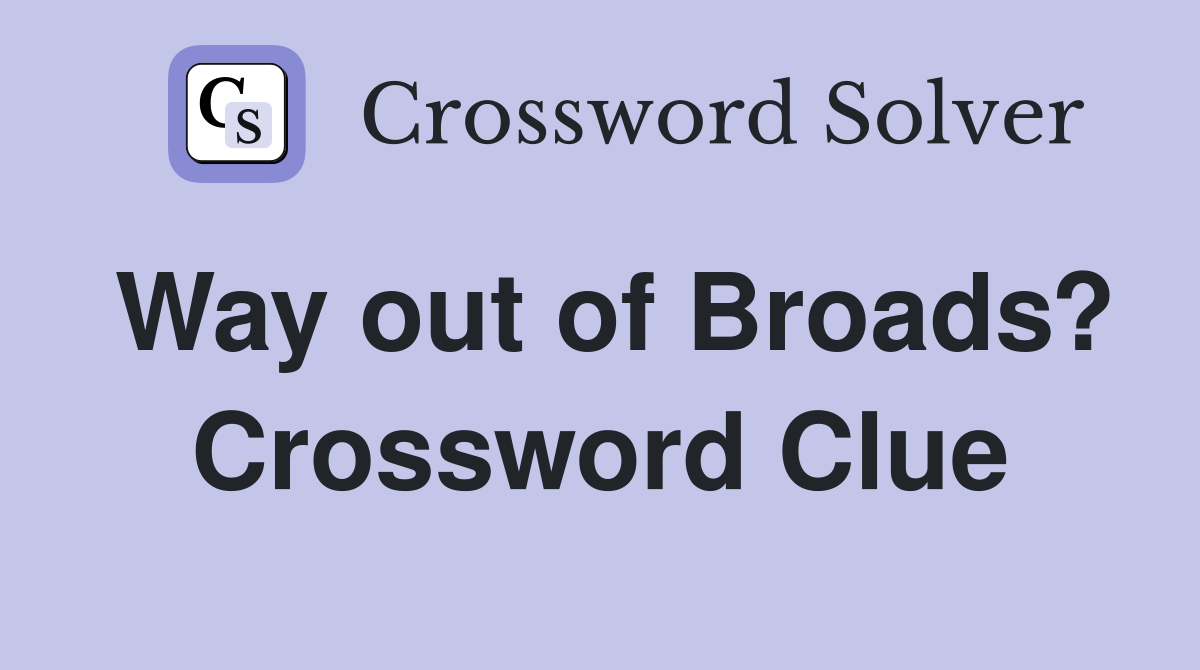 Way out of Broads? Crossword Clue