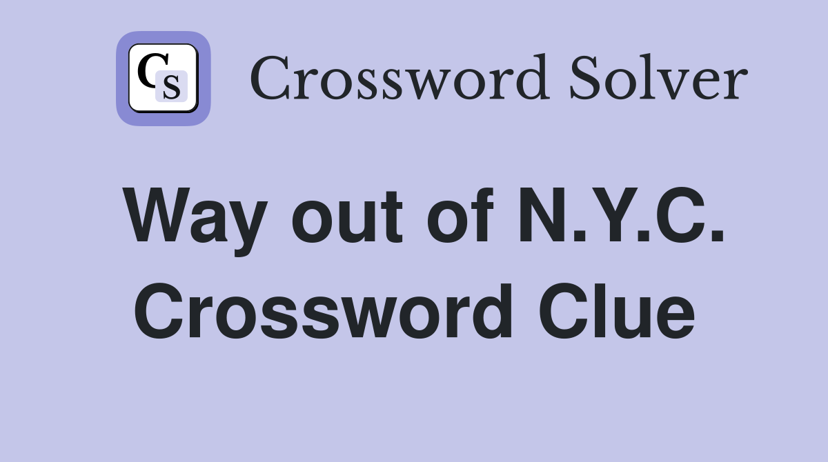 Way out of N.Y.C. Crossword Clue