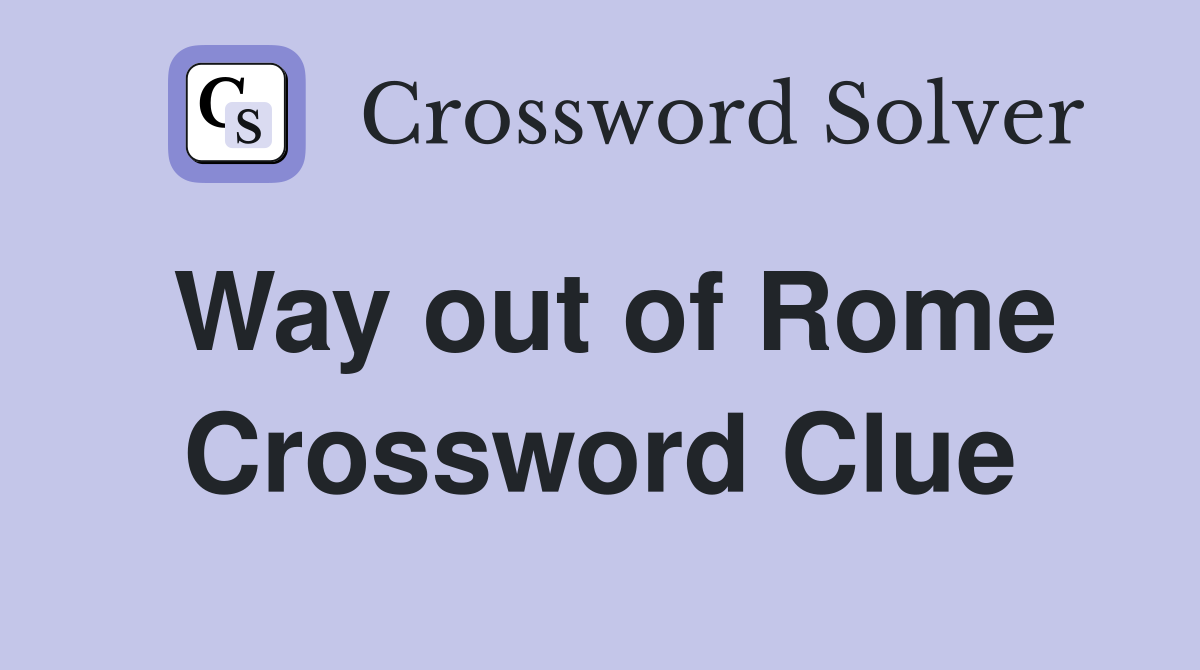 Way out of Rome Crossword Clue