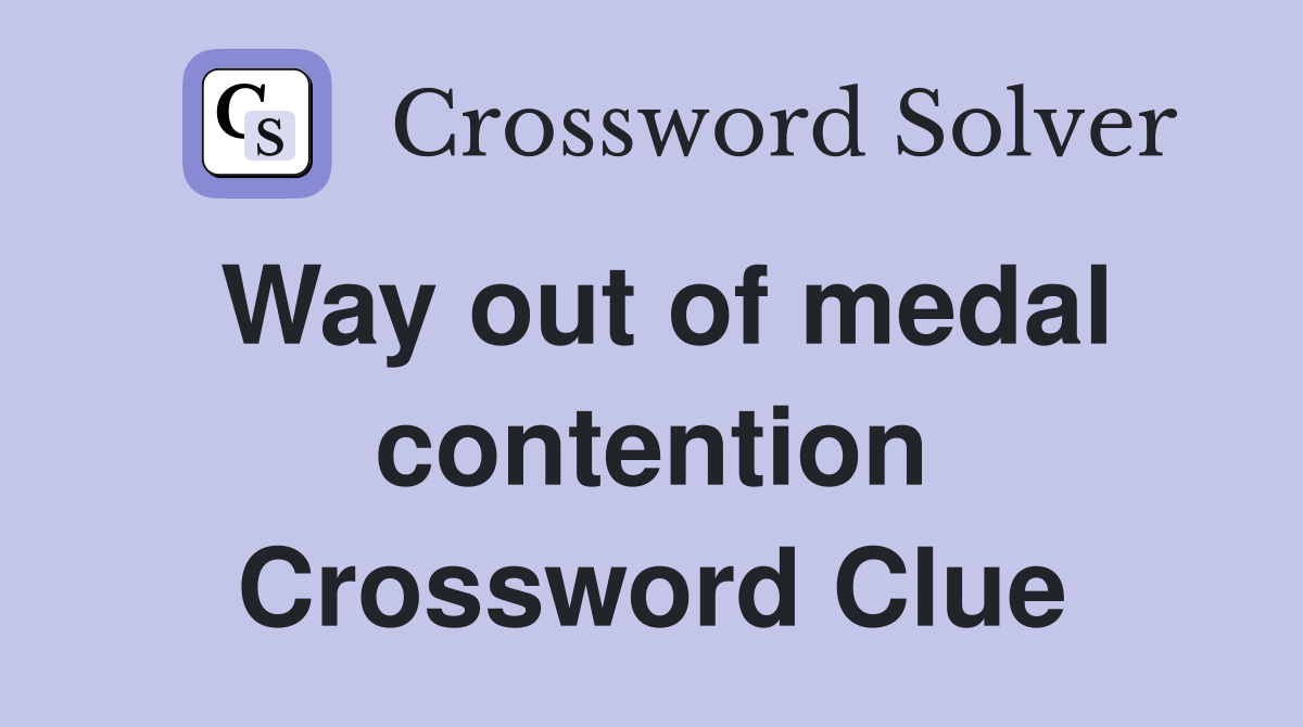 Way out of medal contention Crossword Clue