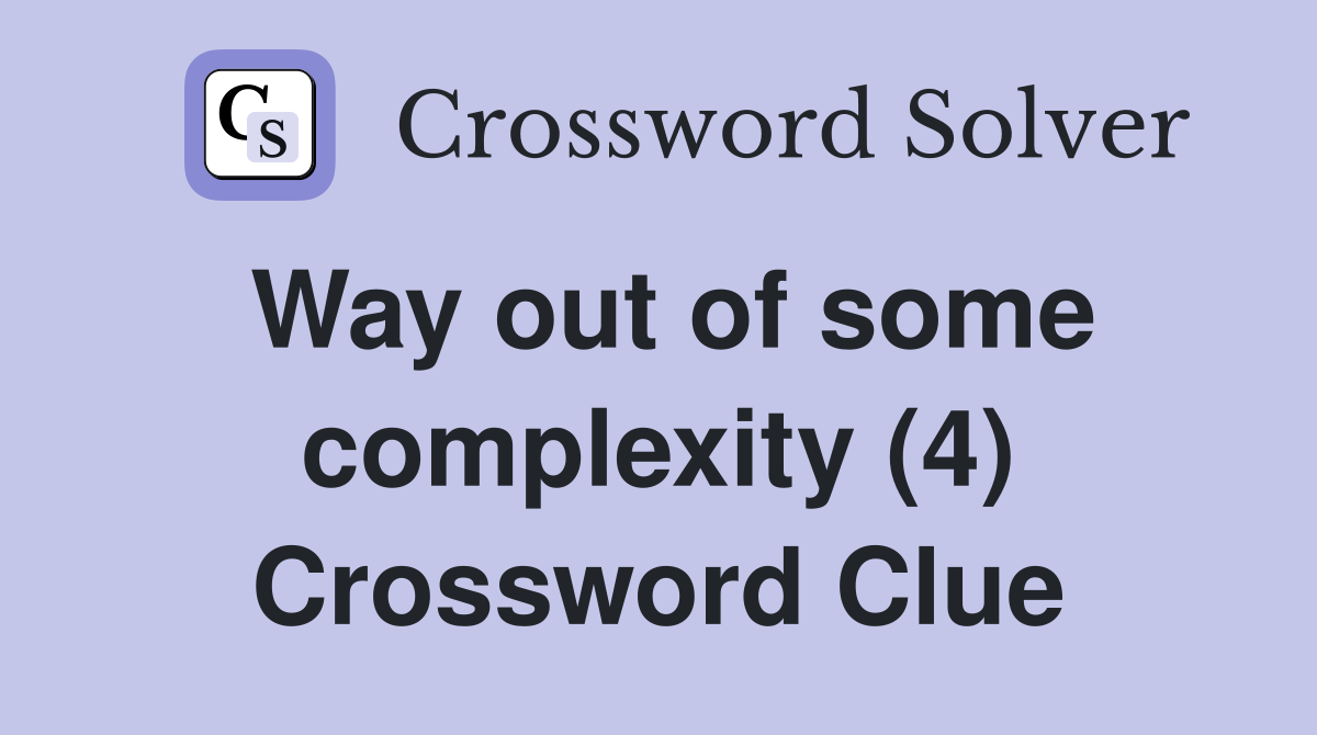 Way out of some complexity (4) Crossword Clue