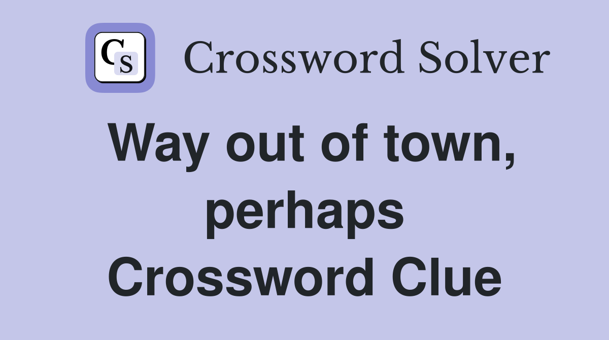 Way out of town, perhaps Crossword Clue