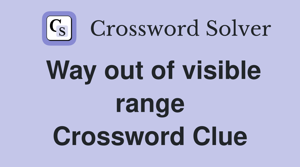 Way out of visible range Crossword Clue