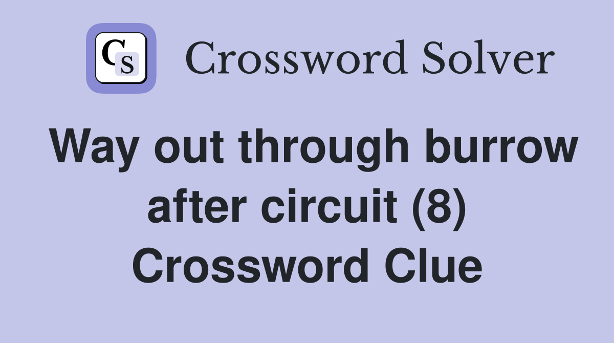 Way out through burrow after circuit (8) Crossword Clue