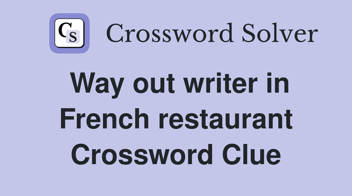 Way out writer in French restaurant Crossword Clue