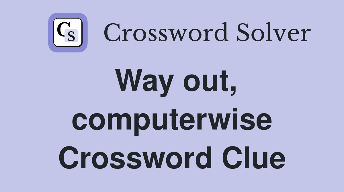 Way out, computerwise Crossword Clue