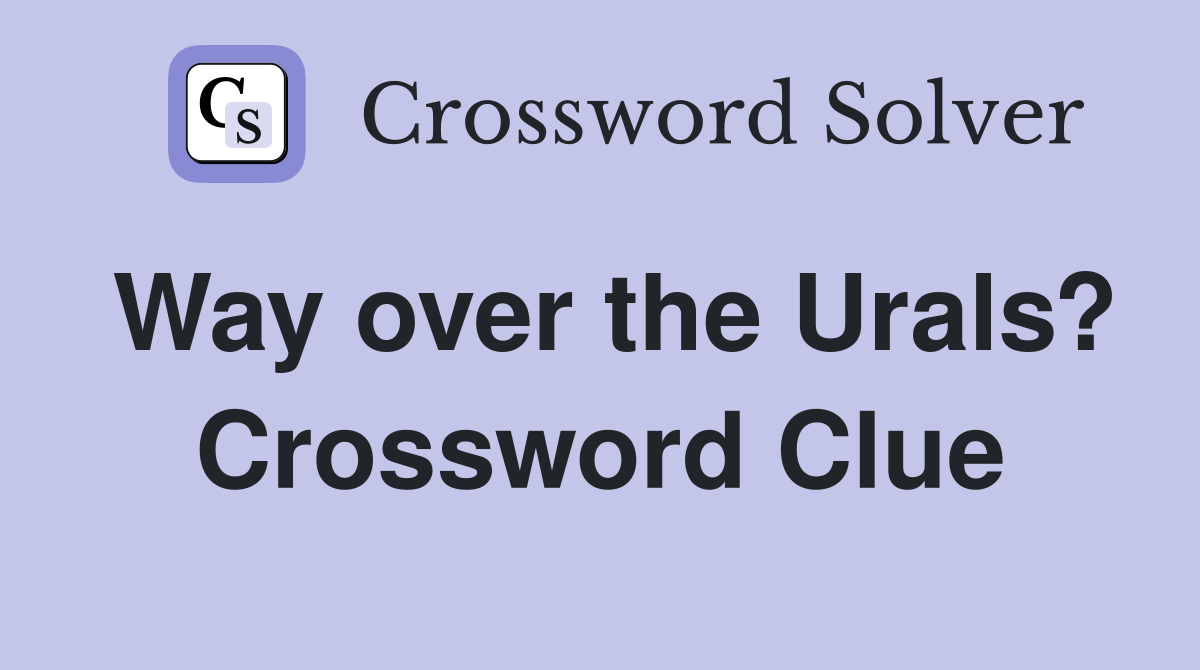 Way over the Urals? Crossword Clue