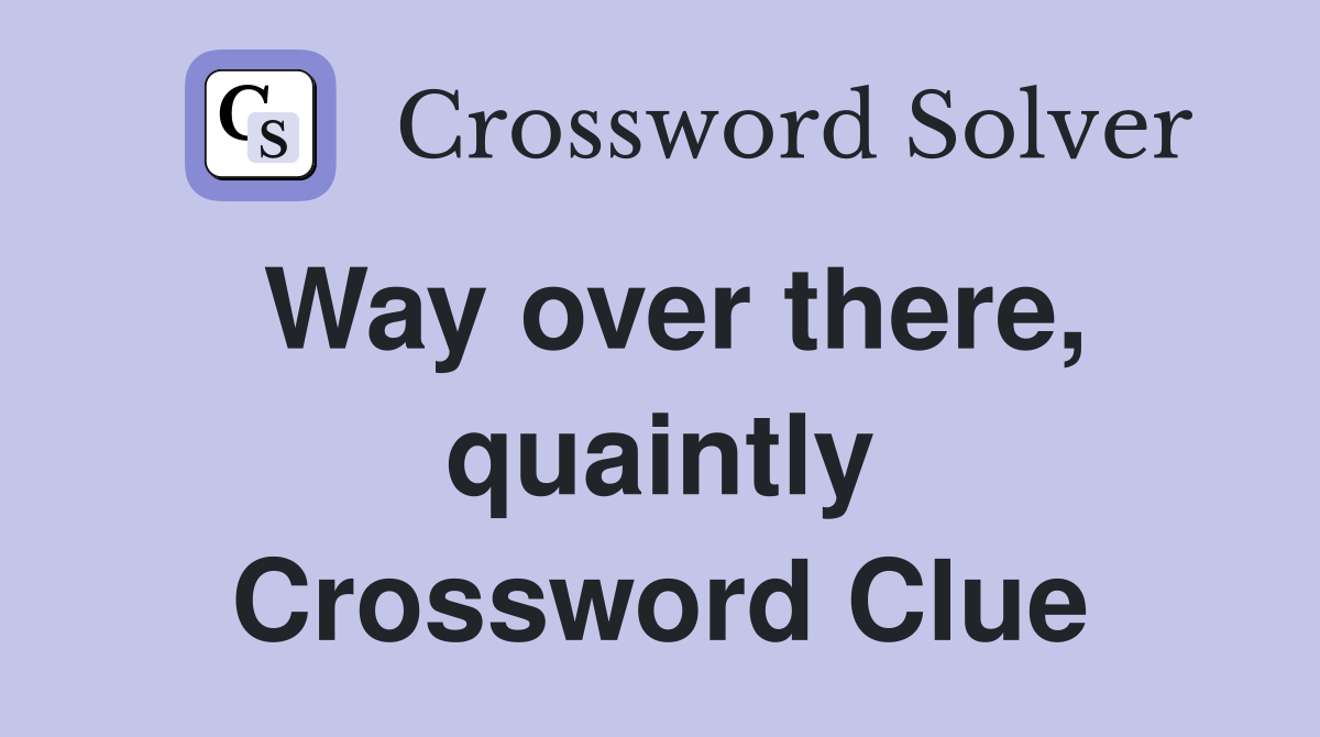 Way over there, quaintly Crossword Clue