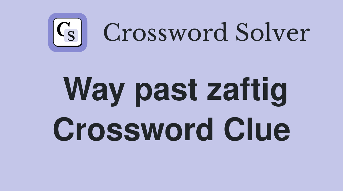 Way past zaftig Crossword Clue