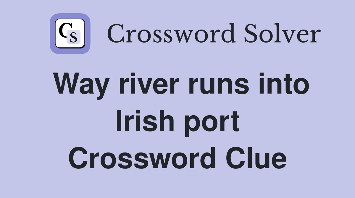 Way river runs into Irish port Crossword Clue