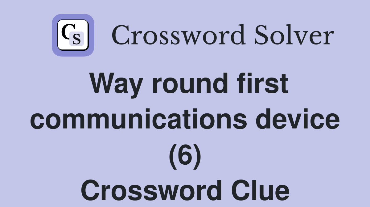 Way round first communications device (6) Crossword Clue