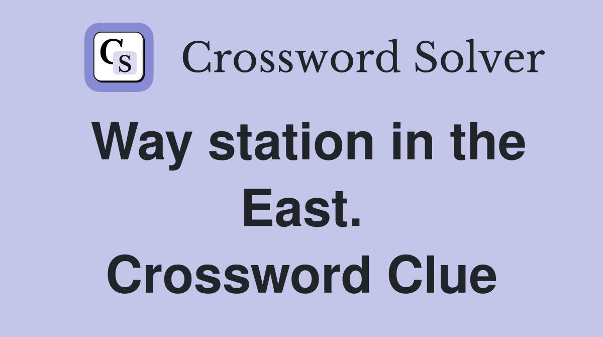 Way station in the East. Crossword Clue
