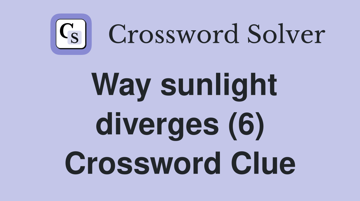 Way sunlight diverges (6) Crossword Clue